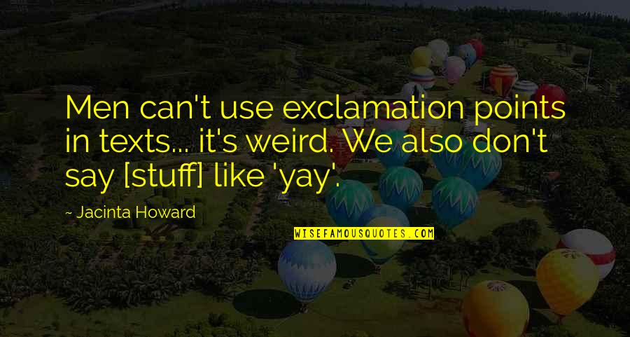 Kaamulan Quotes By Jacinta Howard: Men can't use exclamation points in texts... it's