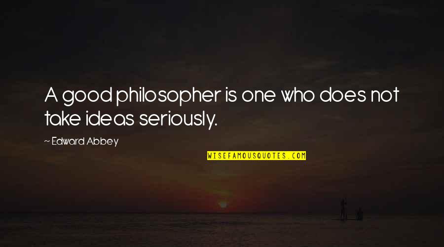 Kaane Packaging Quotes By Edward Abbey: A good philosopher is one who does not Kaane Packaging Quotes By Edward Abbey: A good philosopher is one who does not