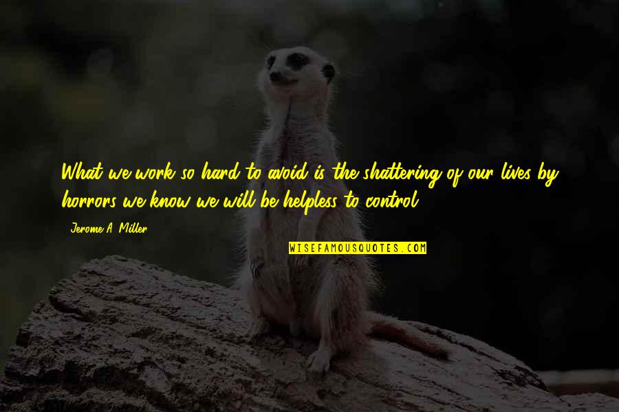 Kaane Packaging Quotes By Jerome A. Miller: What we work so hard to avoid is Kaane Packaging Quotes By Jerome A. Miller: What we work so hard to avoid is
