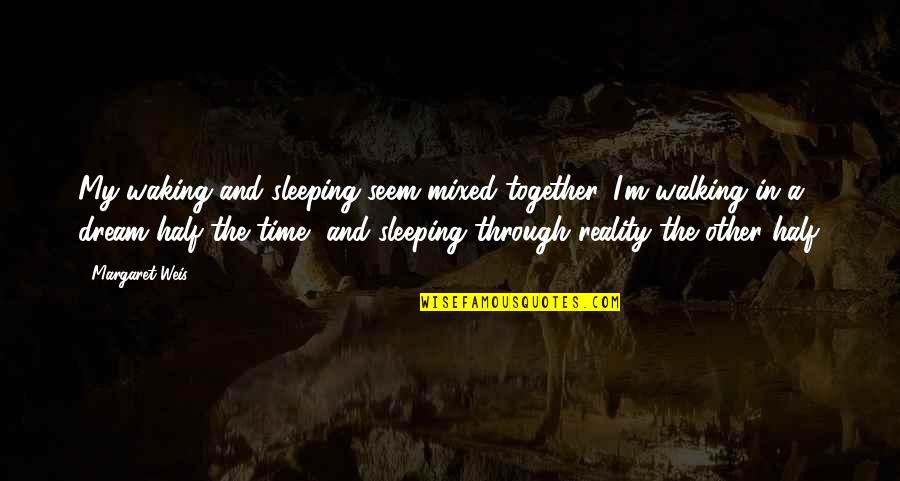 Kaane Packaging Quotes By Margaret Weis: My waking and sleeping seem mixed together. I'm Kaane Packaging Quotes By Margaret Weis: My waking and sleeping seem mixed together. I'm