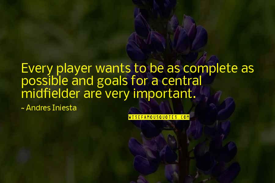 Kaaneeeedaaaa Quotes By Andres Iniesta: Every player wants to be as complete as