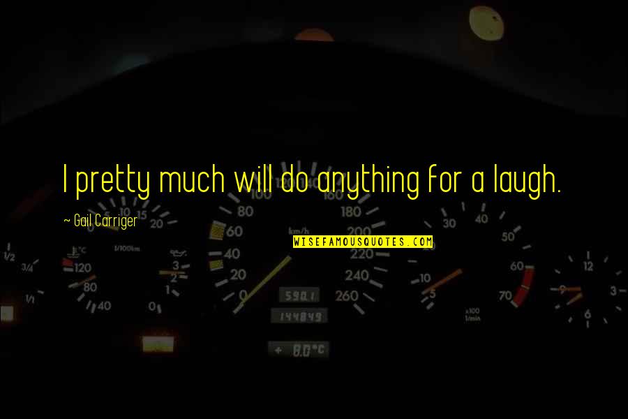 Kaantasan Ng Pang Uri Quotes By Gail Carriger: I pretty much will do anything for a Kaantasan Ng Pang Uri Quotes By Gail Carriger: I pretty much will do anything for a