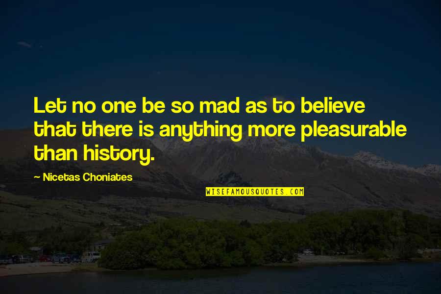 Kaante Hindi Quotes By Nicetas Choniates: Let no one be so mad as to