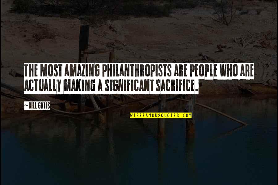 Kaante Quotes By Bill Gates: The most amazing philanthropists are people who are