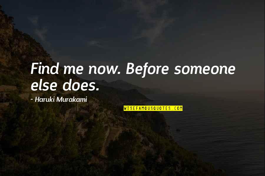 Kaante Quotes By Haruki Murakami: Find me now. Before someone else does.