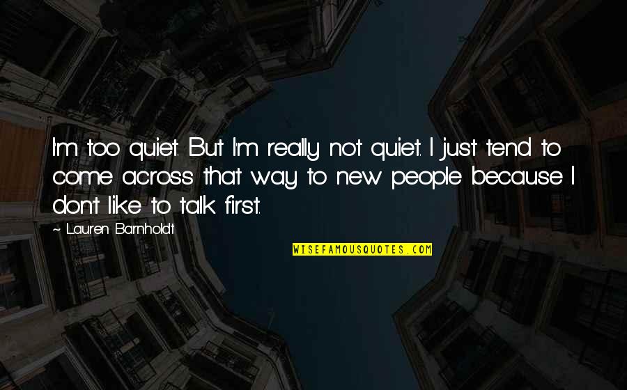 Kaardiekspert Quotes By Lauren Barnholdt: I'm too quiet. But I'm really not quiet.