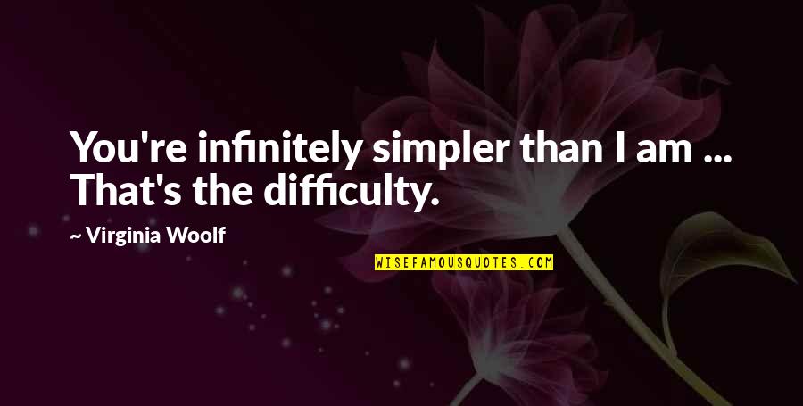 Kaaris Dozo Quotes By Virginia Woolf: You're infinitely simpler than I am ... That's Kaaris Dozo Quotes By Virginia Woolf: You're infinitely simpler than I am ... That's
