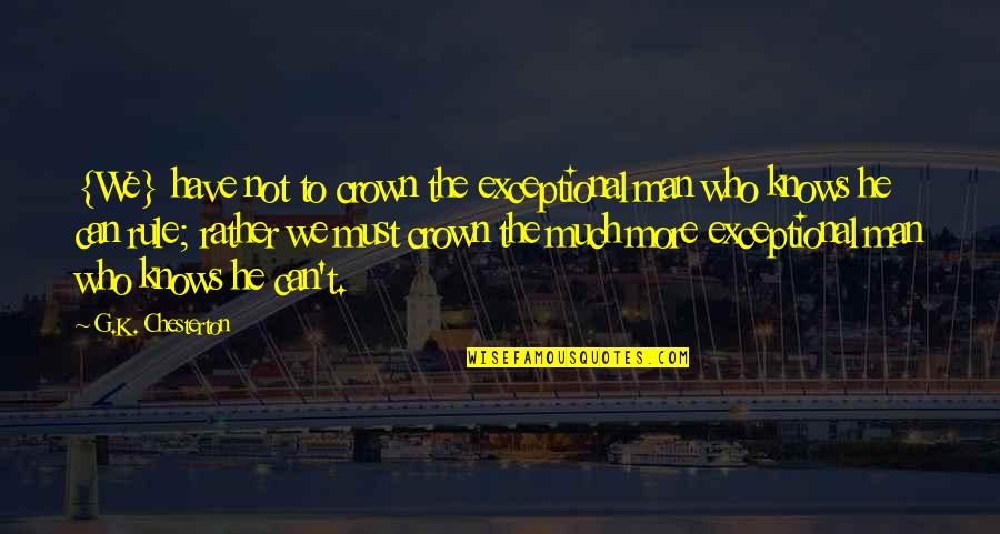 Kaaris Goulag Quotes By G.K. Chesterton: {We} have not to crown the exceptional man Kaaris Goulag Quotes By G.K. Chesterton: {We} have not to crown the exceptional man
