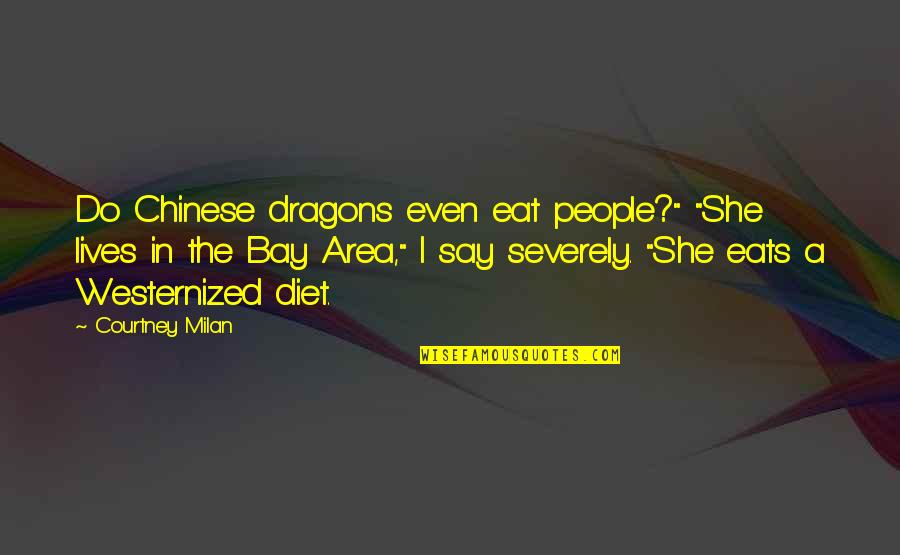 Kaarlo Mackey Quotes By Courtney Milan: Do Chinese dragons even eat people?" "She lives Kaarlo Mackey Quotes By Courtney Milan: Do Chinese dragons even eat people?" "She lives