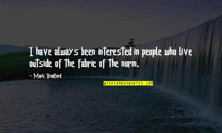 Kaarlo Mackey Quotes By Mark Bradford: I have always been interested in people who