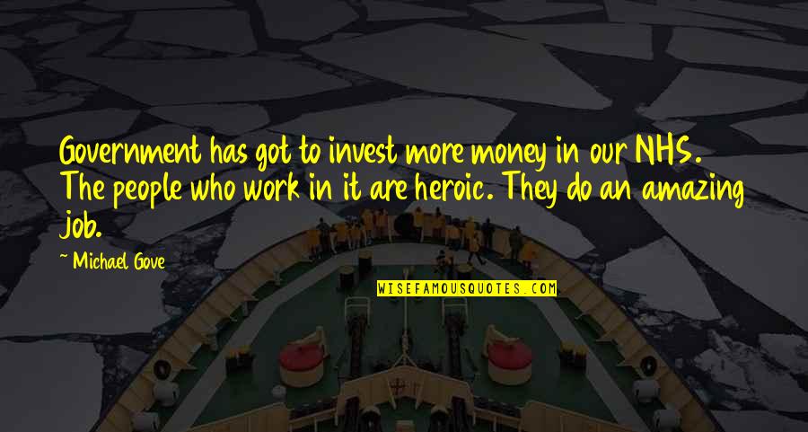 Kaarten Maken Quotes By Michael Gove: Government has got to invest more money in Kaarten Maken Quotes By Michael Gove: Government has got to invest more money in