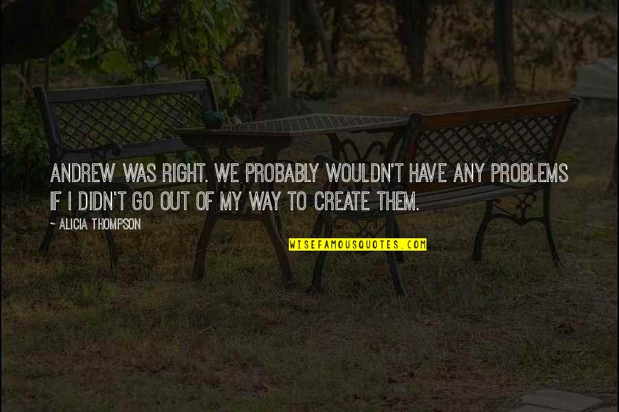 Kaartje Met Quotes By Alicia Thompson: Andrew was right. We probably wouldn't have any Kaartje Met Quotes By Alicia Thompson: Andrew was right. We probably wouldn't have any