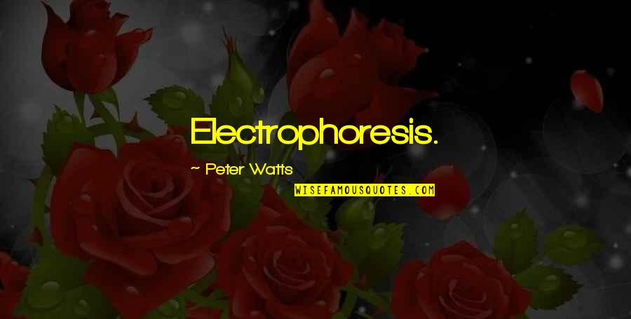 Kaartjes Drukken Quotes By Peter Watts: Electrophoresis.