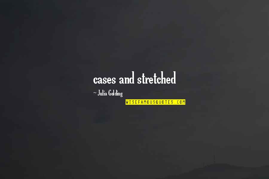 Kaartjes Quotes By Julia Golding: cases and stretched Kaartjes Quotes By Julia Golding: cases and stretched