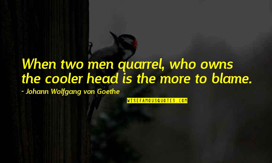 Kaarz Schloss Quotes By Johann Wolfgang Von Goethe: When two men quarrel, who owns the cooler