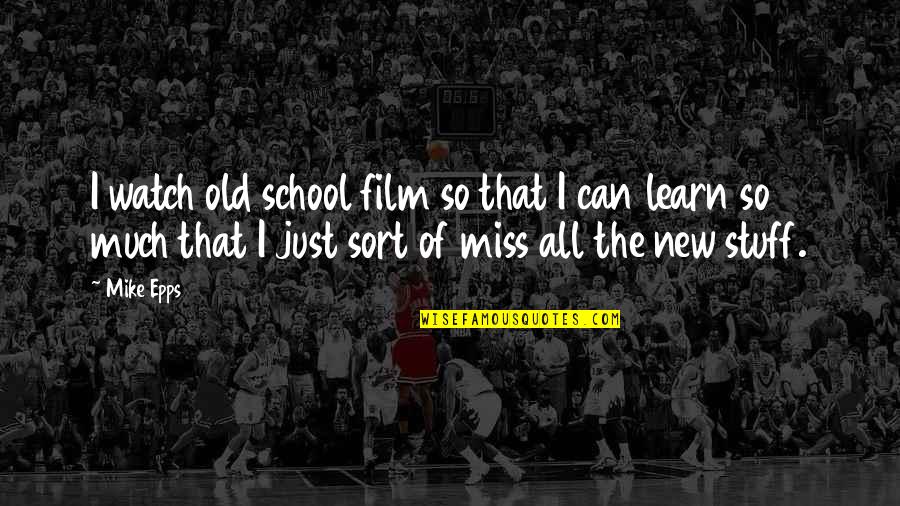 Kaasiku Talupidaja Quotes By Mike Epps: I watch old school film so that I Kaasiku Talupidaja Quotes By Mike Epps: I watch old school film so that I