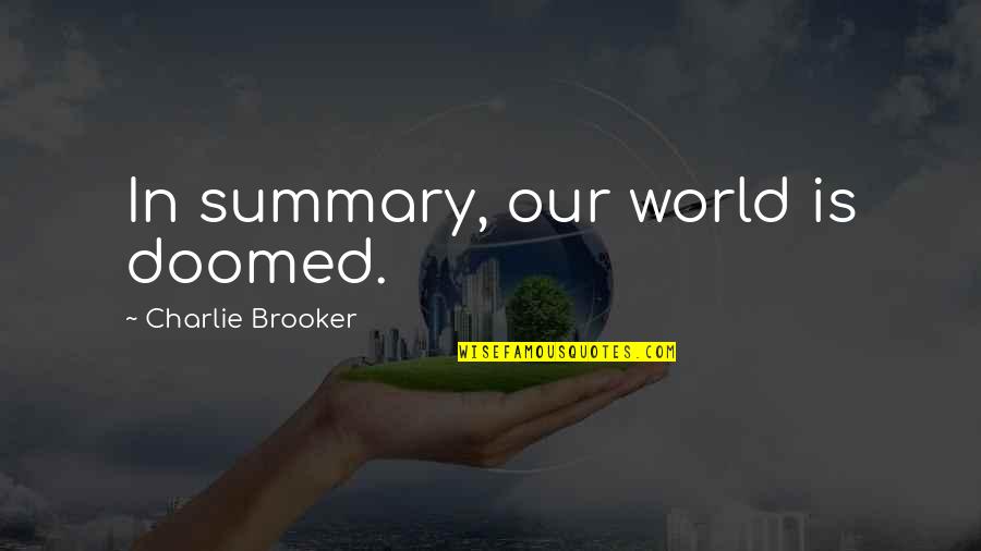Kab Quotes By Charlie Brooker: In summary, our world is doomed.
