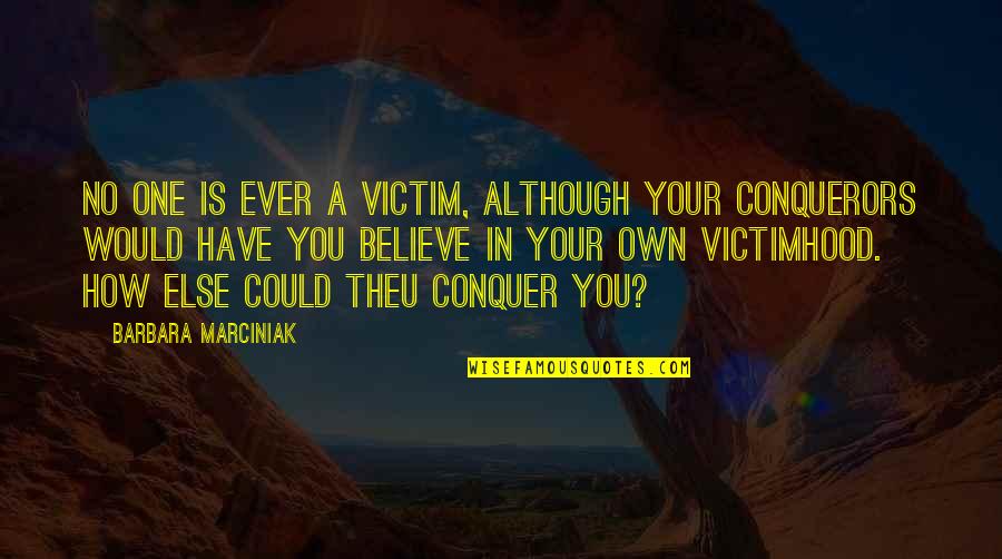 Kab Tovina Quotes By Barbara Marciniak: No one is ever a victim, although your