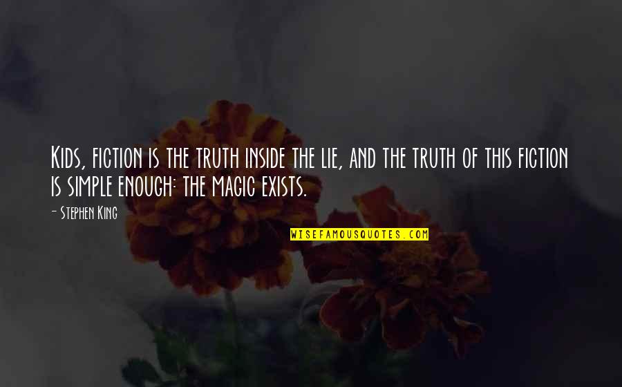 Kab Tovina Quotes By Stephen King: Kids, fiction is the truth inside the lie,