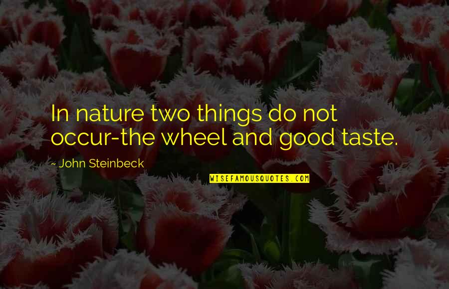Kabaal Ikoyi Quotes By John Steinbeck: In nature two things do not occur-the wheel Kabaal Ikoyi Quotes By John Steinbeck: In nature two things do not occur-the wheel