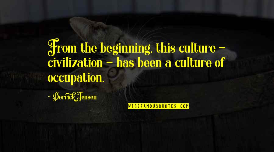 Kabaal Synoniem Quotes By Derrick Jensen: From the beginning, this culture - civilization -