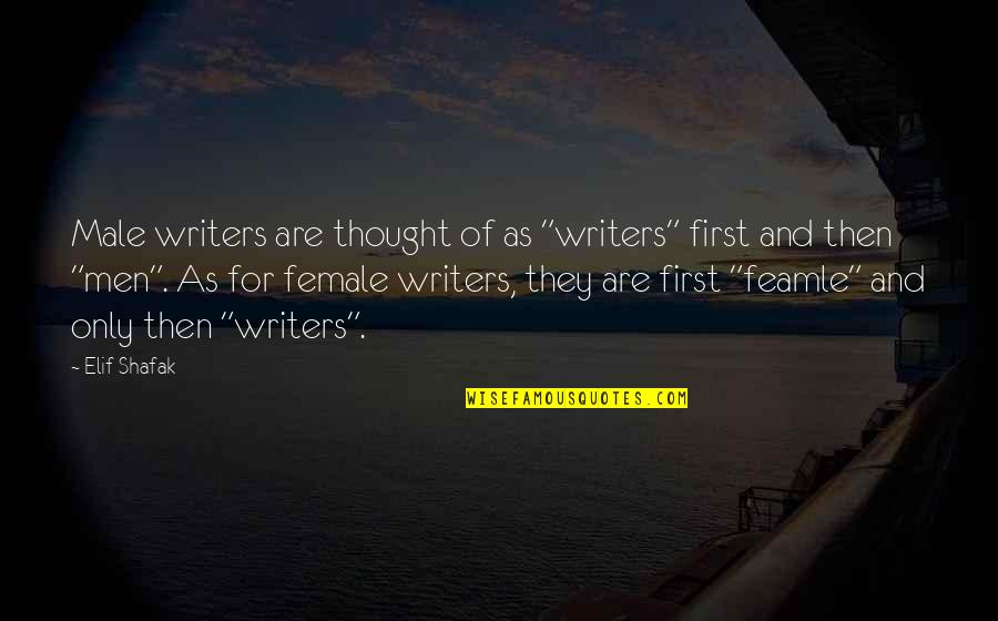 Kababayan Bakery Quotes By Elif Shafak: Male writers are thought of as "writers" first