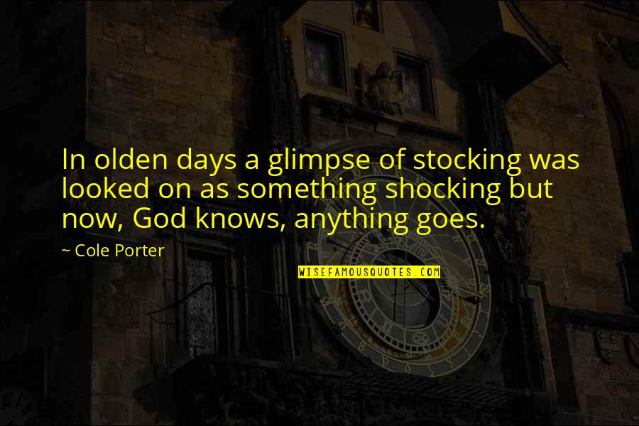 Kabah Grupo Quotes By Cole Porter: In olden days a glimpse of stocking was