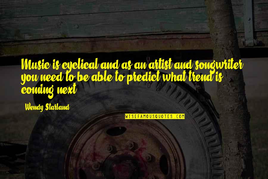Kabakoff Memphis Quotes By Wendy Starland: Music is cyclical and as an artist and Kabakoff Memphis Quotes By Wendy Starland: Music is cyclical and as an artist and