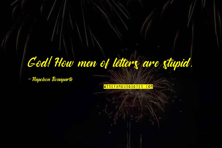 Kabale Und Liebe Quotes By Napoleon Bonaparte: God! How men of letters are stupid.