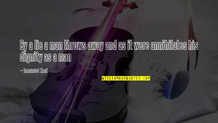 Kabalintunaan Kasinungalingan Quotes By Immanuel Kant: By a lie a man throws away and