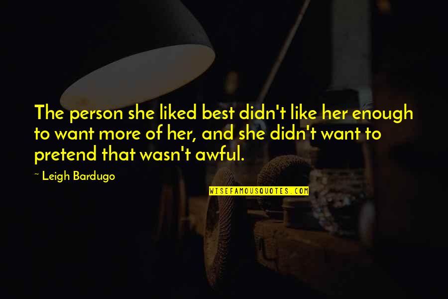 Kabalintunaan Kasinungalingan Quotes By Leigh Bardugo: The person she liked best didn't like her