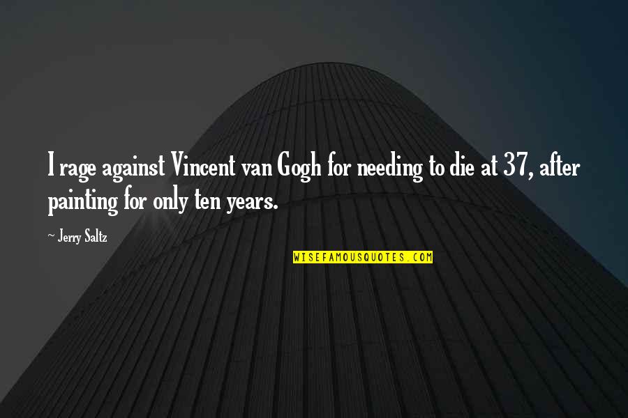 Kabanata 11 Quotes By Jerry Saltz: I rage against Vincent van Gogh for needing Kabanata 11 Quotes By Jerry Saltz: I rage against Vincent van Gogh for needing