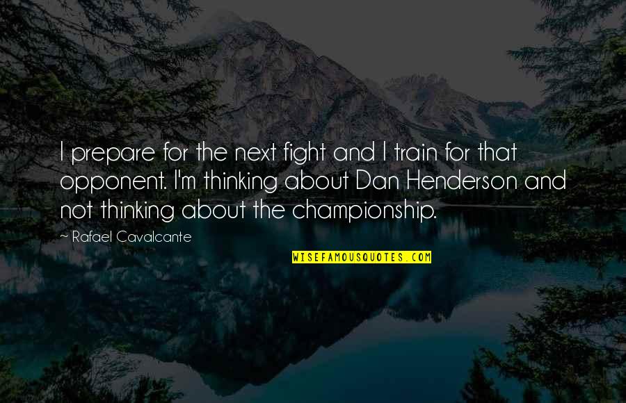 Kabanata 11 Quotes By Rafael Cavalcante: I prepare for the next fight and I Kabanata 11 Quotes By Rafael Cavalcante: I prepare for the next fight and I