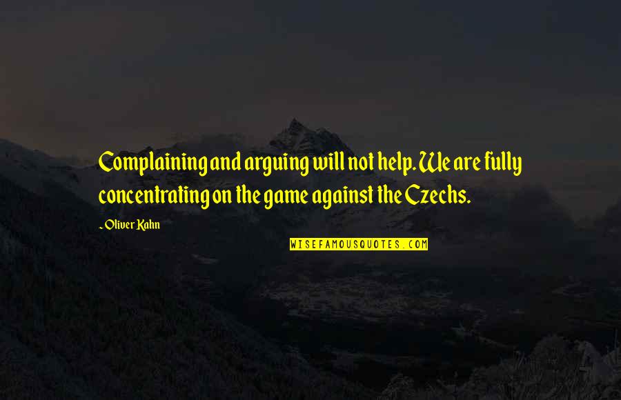Kabanata 5 Quotes By Oliver Kahn: Complaining and arguing will not help. We are Kabanata 5 Quotes By Oliver Kahn: Complaining and arguing will not help. We are