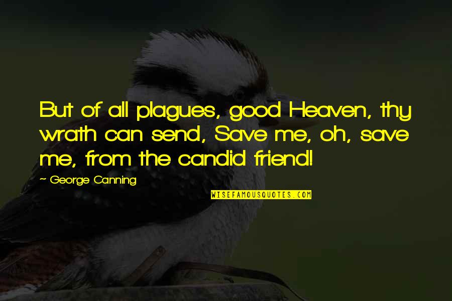 Kabanoss Quotes By George Canning: But of all plagues, good Heaven, thy wrath Kabanoss Quotes By George Canning: But of all plagues, good Heaven, thy wrath