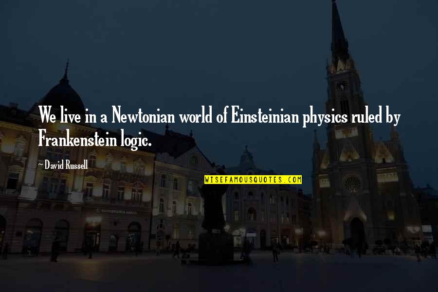 Kabanova Quotes By David Russell: We live in a Newtonian world of Einsteinian