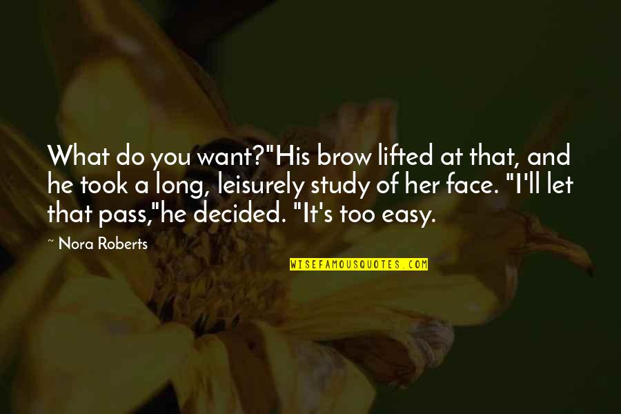 Kabanova Quotes By Nora Roberts: What do you want?"His brow lifted at that,