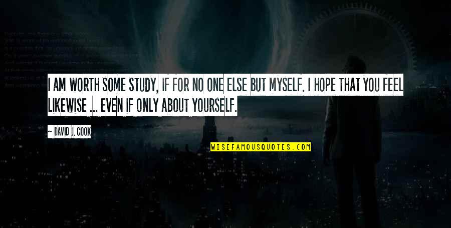 Kabanowicka Quotes By David J. Cook: I am worth some study, if for no Kabanowicka Quotes By David J. Cook: I am worth some study, if for no