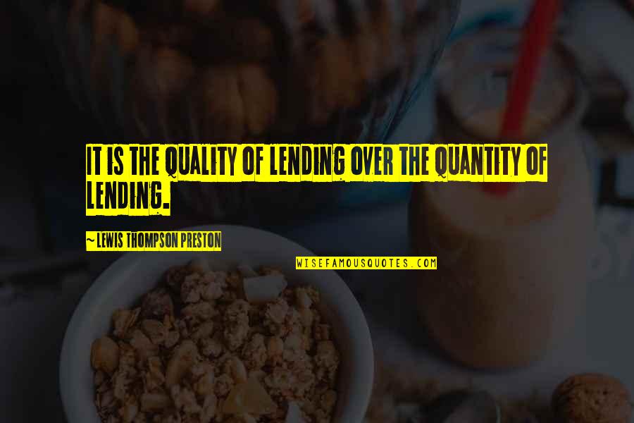 Kabaon Quotes By Lewis Thompson Preston: It is the quality of lending over the Kabaon Quotes By Lewis Thompson Preston: It is the quality of lending over the