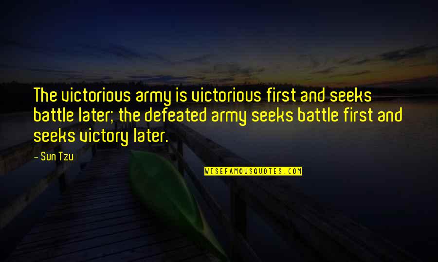 Kabaon Quotes By Sun Tzu: The victorious army is victorious first and seeks
