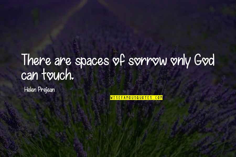 Kabar Hari Quotes By Helen Prejean: There are spaces of sorrow only God can Kabar Hari Quotes By Helen Prejean: There are spaces of sorrow only God can