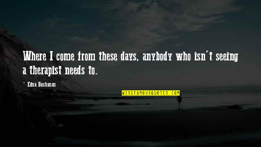 Kabari Alg Quotes By Edna Buchanan: Where I come from these days, anybody who
