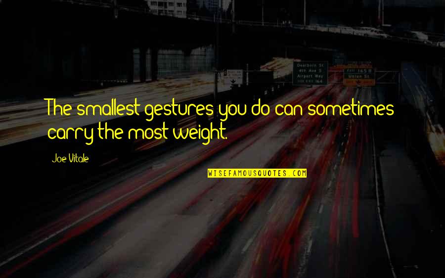 Kabarsatu Quotes By Joe Vitale: The smallest gestures you do can sometimes carry
