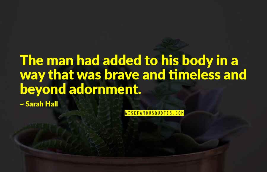 Kabarsatu Quotes By Sarah Hall: The man had added to his body in