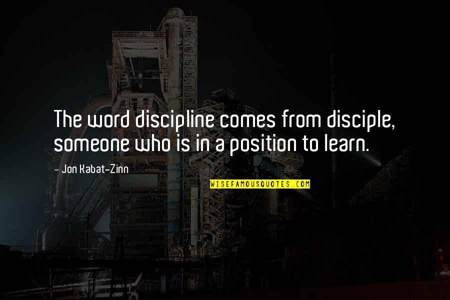 Kabat Zinn Quotes By Jon Kabat-Zinn: The word discipline comes from disciple, someone who