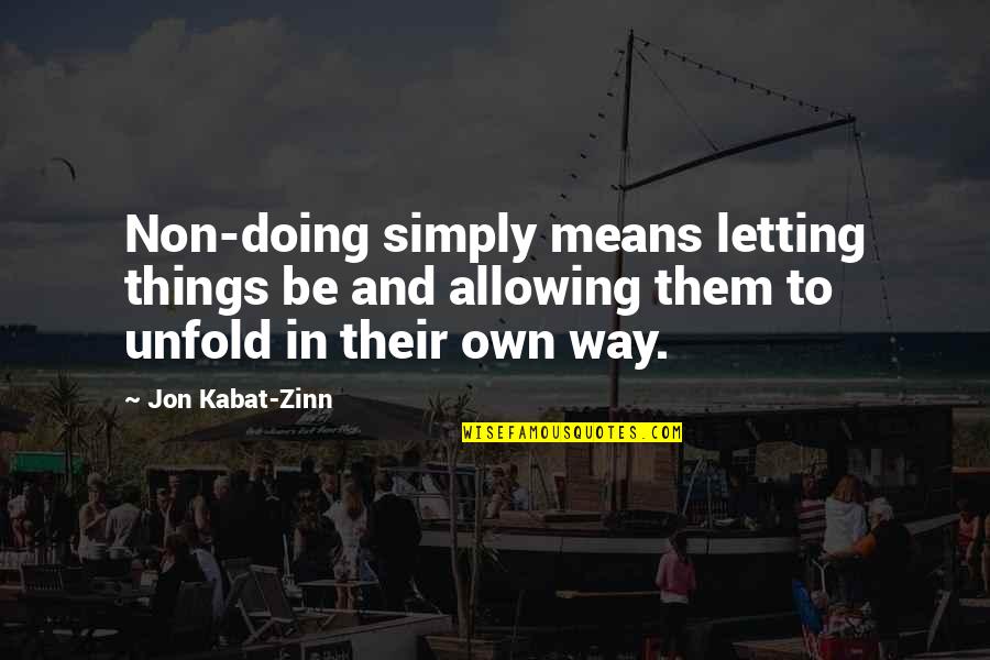 Kabat Zinn Quotes By Jon Kabat-Zinn: Non-doing simply means letting things be and allowing