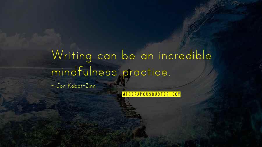 Kabat Zinn Quotes By Jon Kabat-Zinn: Writing can be an incredible mindfulness practice.