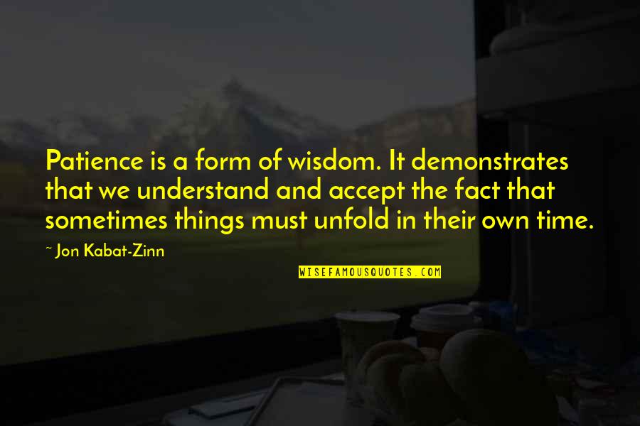 Kabat Zinn Quotes By Jon Kabat-Zinn: Patience is a form of wisdom. It demonstrates