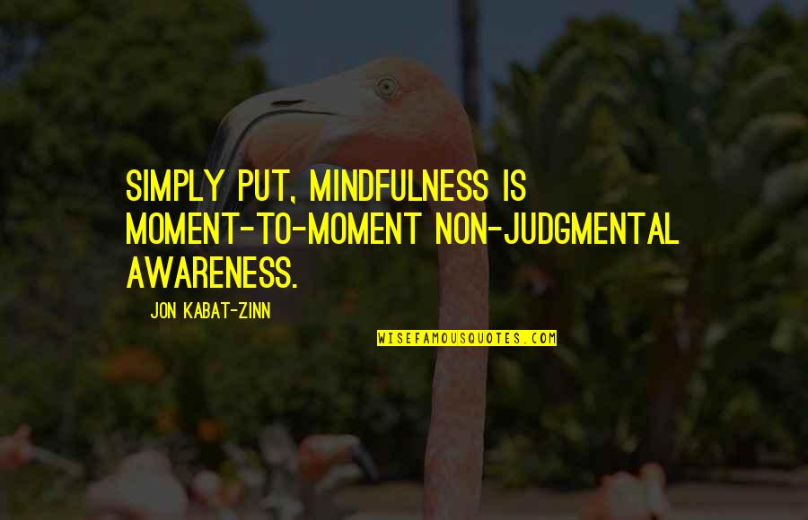 Kabat Zinn Quotes By Jon Kabat-Zinn: Simply put, mindfulness is moment-to-moment non-judgmental awareness.