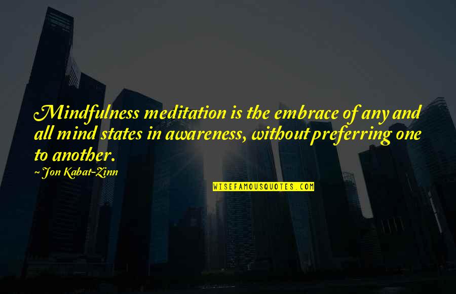 Kabat Zinn Quotes By Jon Kabat-Zinn: Mindfulness meditation is the embrace of any and